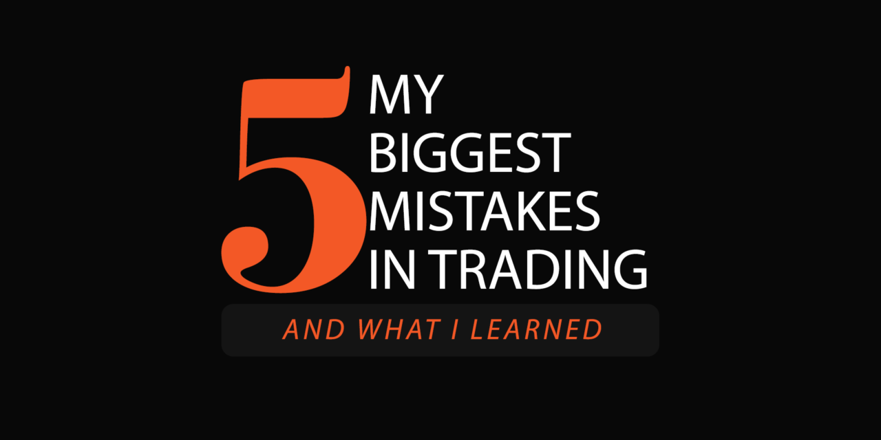 My five biggest mistakes in trading (and what I learned)