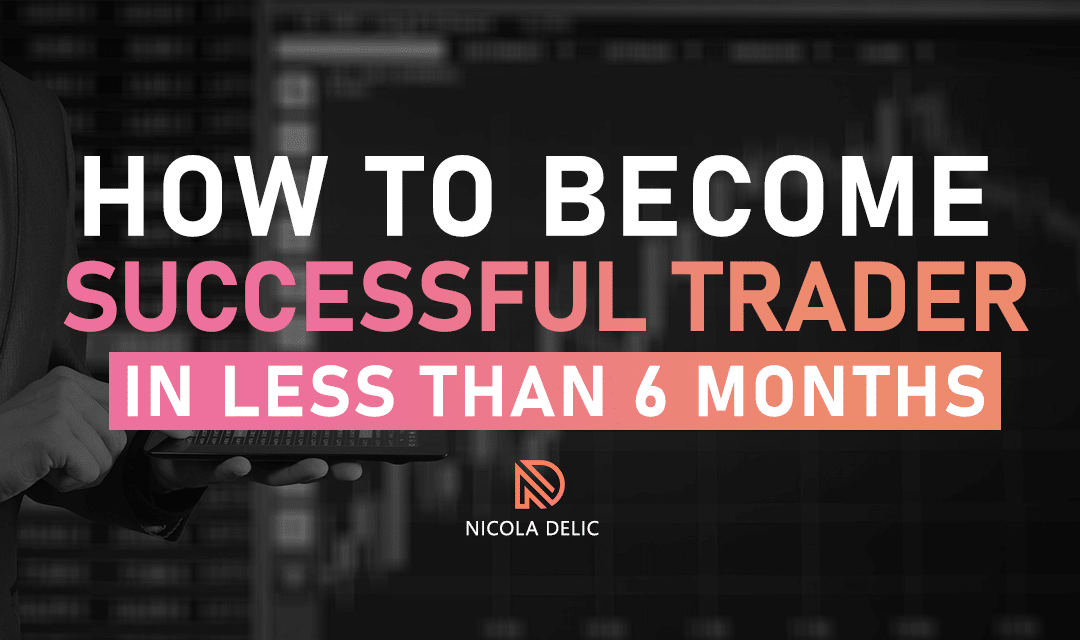 How to Become a Successful Trader in Less Than 6 Months